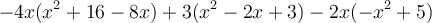 -4x (x^2+16-8x) + 3 (x^2-2x+3) - 2x(-x^2+5)