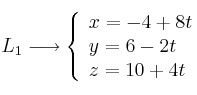 L_1 \longrightarrow \left\{ \begin{array}{lll}
x=-4+ 8t \\  
y=6-2t \\
z=10+4t
\end{array}
\right.