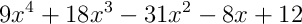 9x^{4}+18x^{3}-31x^{2}-8x+12