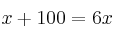x + 100 = 6x