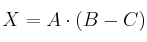 X = A \cdot (B-C)