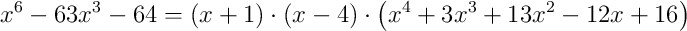 x^{6}-63x^{3}-64=\left(x+1\right)\cdot\left(x-4\right)\cdot\left(x^{4}+3x^{3}+13x^{2}-12x+16\right)