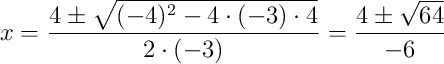 x = \frac{4 \pm \sqrt{(-4)^2 - 4 \cdot (-3) \cdot 4}}{2 \cdot (-3)} = \frac{4 \pm \sqrt{64}}{-6}