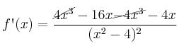 f\textsc{\char13}(x) = \frac{\cancel{4x^3} - 16x \cancel{-4x^3} -4x}{(x^2-4)^2} f\textsc{\char13}(x) = \frac{\cancel{4x^3} - 16x \cancel{-4x^3} -4x}{(x^2-4)^2}