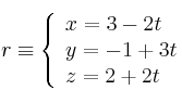 r \equiv 
\left\{ 
\begin{array}{lll}
x=3-2t
\\y = -1+3t
\\z = 2+2t
\end{array}
\right.
