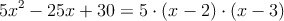 5x^2-25x+30 = 5 \cdot (x-2) \cdot (x-3)