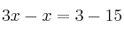 3x -x = 3 - 15