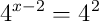 4^{x-2}=4^{2}