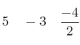 5  \quad -3 \quad \frac{-4}{2}