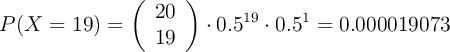 P(X=19)=\left( \begin{array}{c} 20 \\ 19 \end{array}  \right) \cdot 0.5^{19} \cdot 0.5 ^{1} = 0.000019073