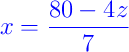 {\color{blue} x = \dfrac{80 - 4z}{7}}