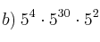 b) \: 5^4 \cdot 5^{30} \cdot 5^2