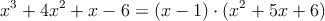 x^3+4x^2+x-6 = (x-1) \cdot (x^2+5x+6)