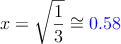 x=\sqrt{\frac{1}{3}} \cong \textcolor{blue}{0.58}