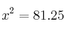 x^2 = 81.25