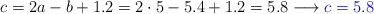 c=2a-b+1.2 = 2 \cdot 5 - 5.4 + 1.2 = 5.8 \longrightarrow \color{blue}{c=5.8}