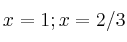 x=1 ; x=2/3