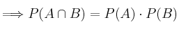 \Longrightarrow P(A \cap B) = P(A) \cdot P(B)