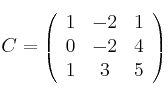 C =
\left(
\begin{array}{ccc}
     1 & -2 & 1
  \\ 0 & -2 & 4
  \\ 1 & 3 & 5
\end{array}
\right)
