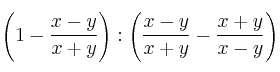 \left( 1 - \frac{x-y}{x+y} \right) : \left( \frac{x-y}{x+y} - \frac{x+y}{x-y} \right)