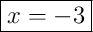 \boxed{x = -3}