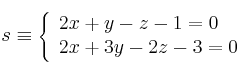 s \equiv \left\{
\begin{array}{ll}
2x+y-z-1=0
\\2x+3y-2z-3=0
\end{array}
\right.