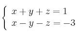 \left\{ \begin{array}{ll}
 x+y+z=1 \\  
 x-y-z=-3  
\end{array}
\right.