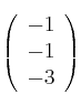 \left (
\begin{array}{c}
    -1 
\\ -1 
\\ -3 
\end{array}
\right )
