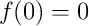 f(0)=0