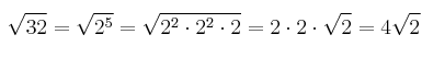 \sqrt{32} = \sqrt{2^5}=\sqrt{2^2 \cdot 2^2 \cdot 2}=2 \cdot 2 \cdot \sqrt{2}=4\sqrt{2} \sqrt{32} = \sqrt{2^5}=\sqrt{2^2 \cdot 2^2 \cdot 2}=2 \cdot 2 \cdot \sqrt{2}=4\sqrt{2}