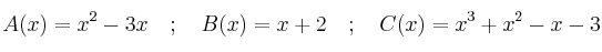 A(x)=x^2-3x \quad ; \quad B(x)=x+2  \quad ; \quad C(x)=x^3+x^2-x-3