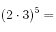 (2 \cdot 3)^5 =
