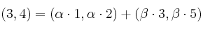 (3,4) = (\alpha \cdot 1,\alpha \cdot 2) + (\beta \cdot 3,\beta \cdot 5)