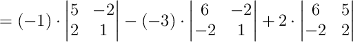 = (-1)\cdot\begin{vmatrix}5&-2\\2&1\end{vmatrix} - (-3)\cdot\begin{vmatrix}6&-2\\-2&1\end{vmatrix} + 2\cdot\begin{vmatrix}6&5\\-2&2\end{vmatrix}