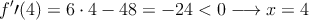 f^\prime\prime(4)=6 \cdot 4-48 = -24 < 0 \longrightarrow x=4