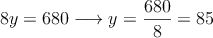 8y=680 \longrightarrow y=\frac{680}{8} = 85