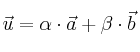 \vec{u} = \alpha \cdot \vec{a} + \beta \cdot \vec{b}