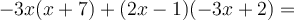 -3x (x+7) + (2x-1) (-3x+2)=