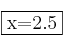 \fbox{x=2.5}