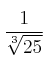 \frac{1}{\sqrt[3]{25}}