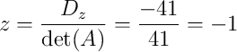 z = \dfrac{D_z}{\det(A)} = \dfrac{-41}{41} = -1