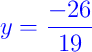 {\color{blue} y = \dfrac{-26}{19}}