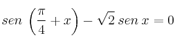 sen \: \left( \frac{\pi}{4} + x \right) - \sqrt{2} \: sen \: x = 0