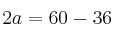 2a =60 - 36