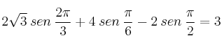 2 \sqrt{3} \: sen \: \frac{2 \pi}{3} + 4 \: sen \: \frac{\pi}{6} - 2 \: sen \: \frac{\pi}{2} = 3