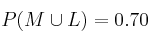 P(M \cup L) = 0.70