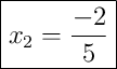 \boxed{x_2 = \frac{-2}{5}}