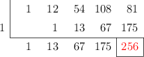  \polyhornerscheme[x=1, resultstyle=\color{red},resultbottomrule,resultleftrule,resultrightrule]{x^4 + 12x^3 + 54x^2 + 108x + 81}