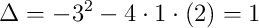 \Delta=-3^2-4\cdot1\cdot(2)=1