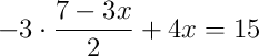 -3\cdot\dfrac{7 - 3x}{2} + 4x = 15